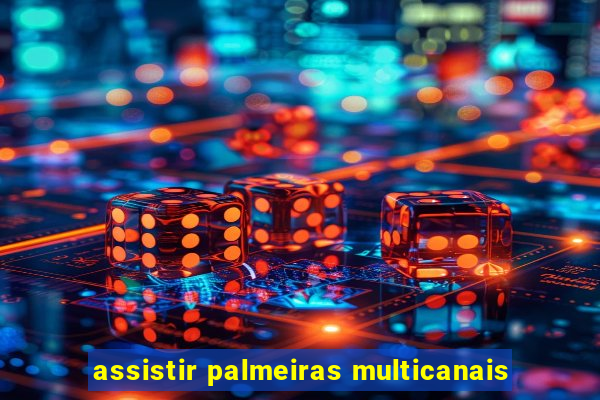 assistir palmeiras multicanais